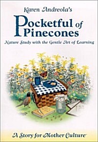 Karen Andreolas Pocketful of Pinecones: Nature Study with the Gentle Art of Learning: A Story for Motherculture (Paperback)