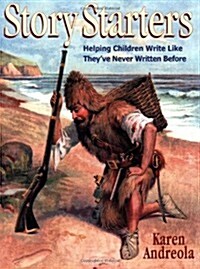 Story Starters: Helping Children Write Like Theyve Never Written Before (Paperback)
