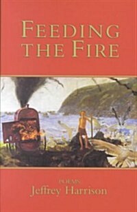 Feeding the Fire: Poems (Hardcover)