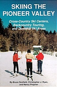 Skiing the Pioneer Valley: Cross Country Ski Centers Backcountry Touring and Downhill Ski Areas (Paperback)