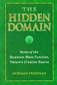 The Hidden Domain: Home of the Quantum Wave Function, Natures Creative Source (Paperback)