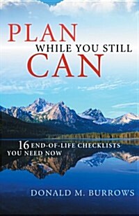 Plan While You Still Can: 16 End-Of-Life Checklists You Need Now (Paperback)