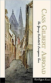 Cass Gilbert Abroad (Hardcover, 1st)