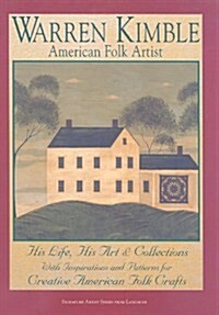 Warren Kimble, American Folk Artist: His Life, His Art & Collections, with Inspirations and Patterns for Creative American Folk Crafts (Hardcover, 2)