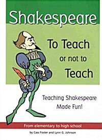 Shakespeare: To Teach or Not to Teach: Teaching Shakespeare Made Fun! (Paperback)