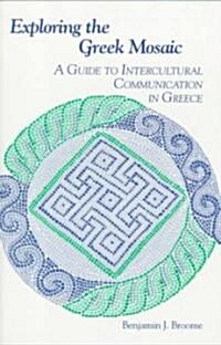 Exploring the Greek Mosaic: A Guide to Intercultural Communication in Greece (Paperback)