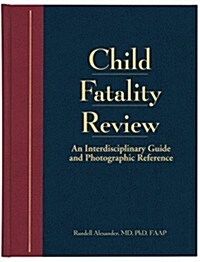 Child Fatality Review: An Interdisciplinary Guide and Photographic Reference (Hardcover)