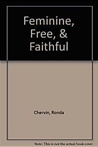 Feminine, Free, & Faithful (Paperback)