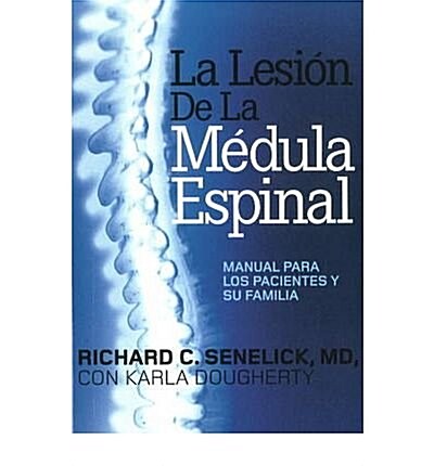 La Lesi? de la M?ula Espinal: Manual Para Los Pacientes Y Su Familia = The Spinal Cord Injury (Paperback)