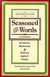 Seasoned with Words: A Cookbook; Stories, Memoirs & Poems about Food (Hardcover)