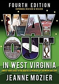 Way Out in West Virginia: A Must-Have Guide to the Oddities and Wonders of the Mountain State (Paperback, 3rd, Revised, Expand)