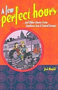 A Few Perfect Hours: And Other Stories from Southeast Asia & Central Europe (Paperback)