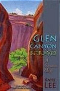 Glen Canyon Betrayed: A Sensuous Elegy (Paperback)