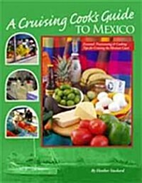 A Cruising Cooks Guide to Mexico: Up-To-Date Information on Provisioning and Cooking in Pacific Mexico                                                (Paperback)
