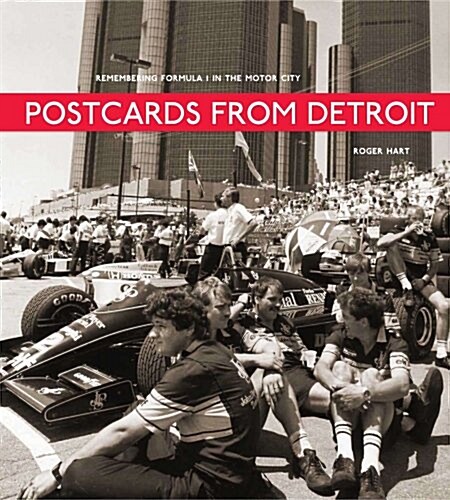 Postcards from Detroit: Remembering Formula 1 in the Motor City (Hardcover)