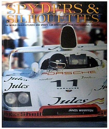 Spyders & Silhouettes: The World Manufacturers and Sports Car Championships in Photographs, 1972-1981 (Hardcover)