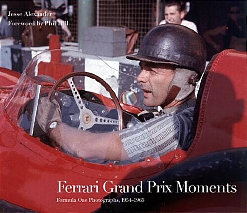 Ferrari Grand Prix Moments: Formula One Photographs, 1954-1966 (Hardcover)