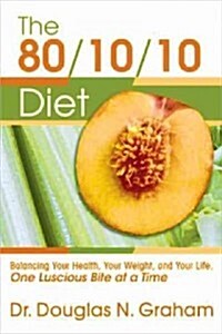 80/10/10 Diet: Balancing Your Health, Your Weight, and Your Life One Luscious Bite at a Time (Paperback)