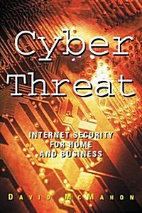 Cyber Threat: Internet Security for Home and Business (Paperback)