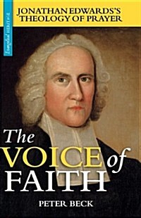 The Voice of Faith: Jonathan Edwardss Theology of Prayer (Hardcover)