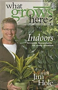 What Grows Here? Indoors: Favorite Houseplants for Every Situation (Paperback, Volume IV)