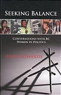 Seeking Balance: Conversations with BC Women in Politics (Paperback)