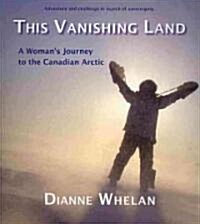 This Vanishing Land: A Womans Journey to the Canadian Arctic (Paperback, New)