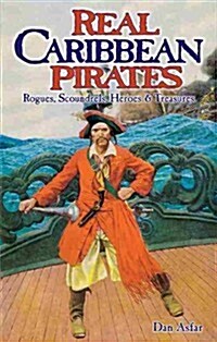 Real Caribbean Pirates: Rogues, Scoundrels, Heroes & Treasures (Paperback, 2)