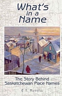 Whats in a Name?: Saskatchewan Place Names (Paperback)