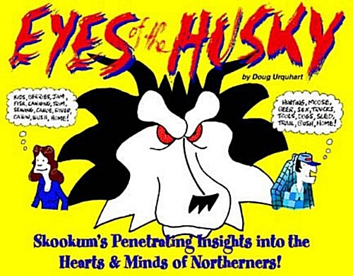 Eyes of the Husky: Skookums Penetrating Insights Into the Hearts & Minds of Northerners (Paperback)