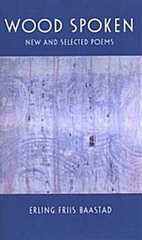 Wood Spoken: New and Selected Poems (Paperback)