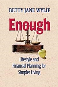 Enough: Lifestyle and Financial Planning for Simpler Living (Paperback)