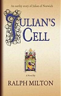 Julians Cell: The Earthy Story of Julian of Norwich (Paperback)