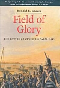 Field of Glory: The Battle of Cryslers Farm, 1813 (Paperback, First Edition)