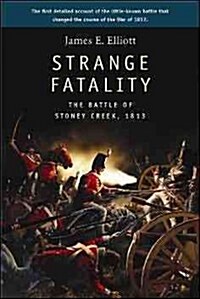 Strange Fatality: The Battle of Stoney Creek, 1813 (Paperback)