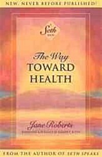 The Way Toward Health: A Seth Book (Paperback)