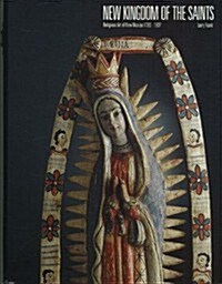 New Kingdom of the Saints: Religious Art of New Mexico 1780-1907 (Hardcover)