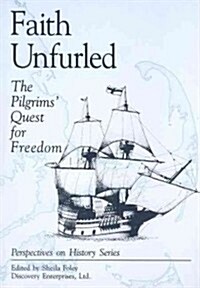 Faith Unfurled: The Pilgrims Quest for Freedom (Paperback)