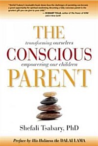 The Conscious Parent: Transforming Ourselves, Empowering Our Children (Paperback)