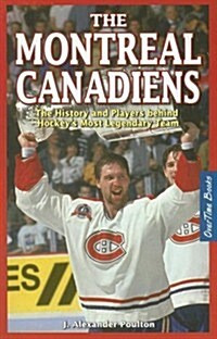 The Montreal Canadiens: The History and Players Behind Hockeys Most Legendary Team (Paperback)