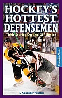Hockeys Hottest Defensemen: Their Stories on and Off the Ice (Paperback)
