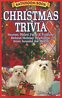 Bathroom Book of Christmas Trivia: Stories, Weird Facts & Folklore Behind Holiday Traditions from Around the World (Paperback)