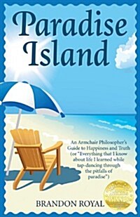 Paradise Island: A Dreamers Guide to the Life Lessons We Learn from Our Own Human Nature (Paperback)