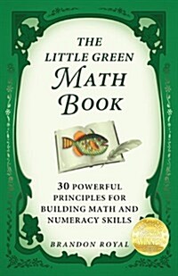 The Little Green Math Book: 30 Powerful Principles for Building Math and Numeracy Skills (Paperback)