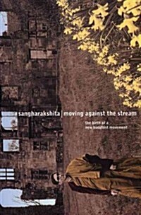 Moving Against the Stream : The Birth of a New Buddhist Movement (Paperback)