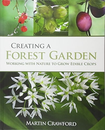 Creating a Forest Garden : Working With Nature to Grow Edible Crops (Hardcover)