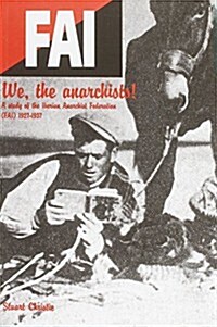 We, the Anarchists! : A Study of the Iberian Anarchist Federation (FAI) 1927-1937 (Paperback)