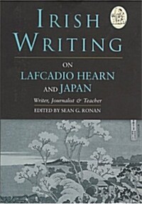 Irish Writing on Lafcadio Hearn and Japan: Writer, Journalist & Teacher (Hardcover)