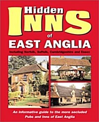 The Hidden Inns of East Anglia: Including Norfolk, Suffolk, Cambridgeshire and Essex (Paperback)