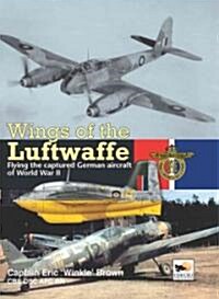 Wings Of The Luftwaffe : Flying the Captured German Aircraft of World War II (Hardcover)